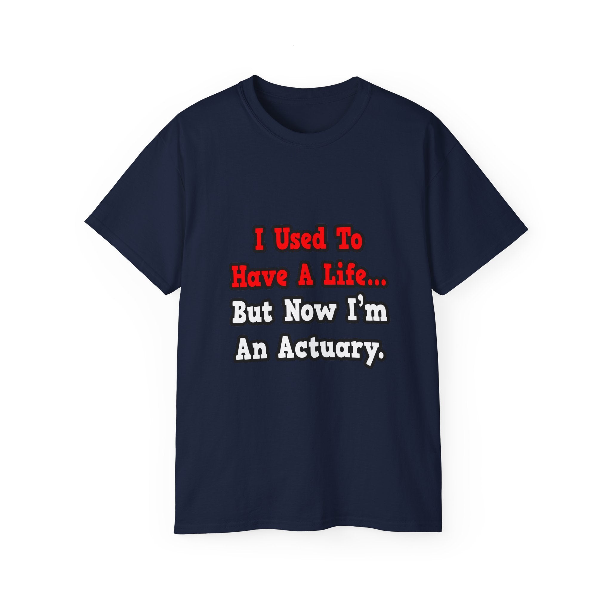 I Used to Have a Life...Actuary - Unisex Ultra Cotton Tee