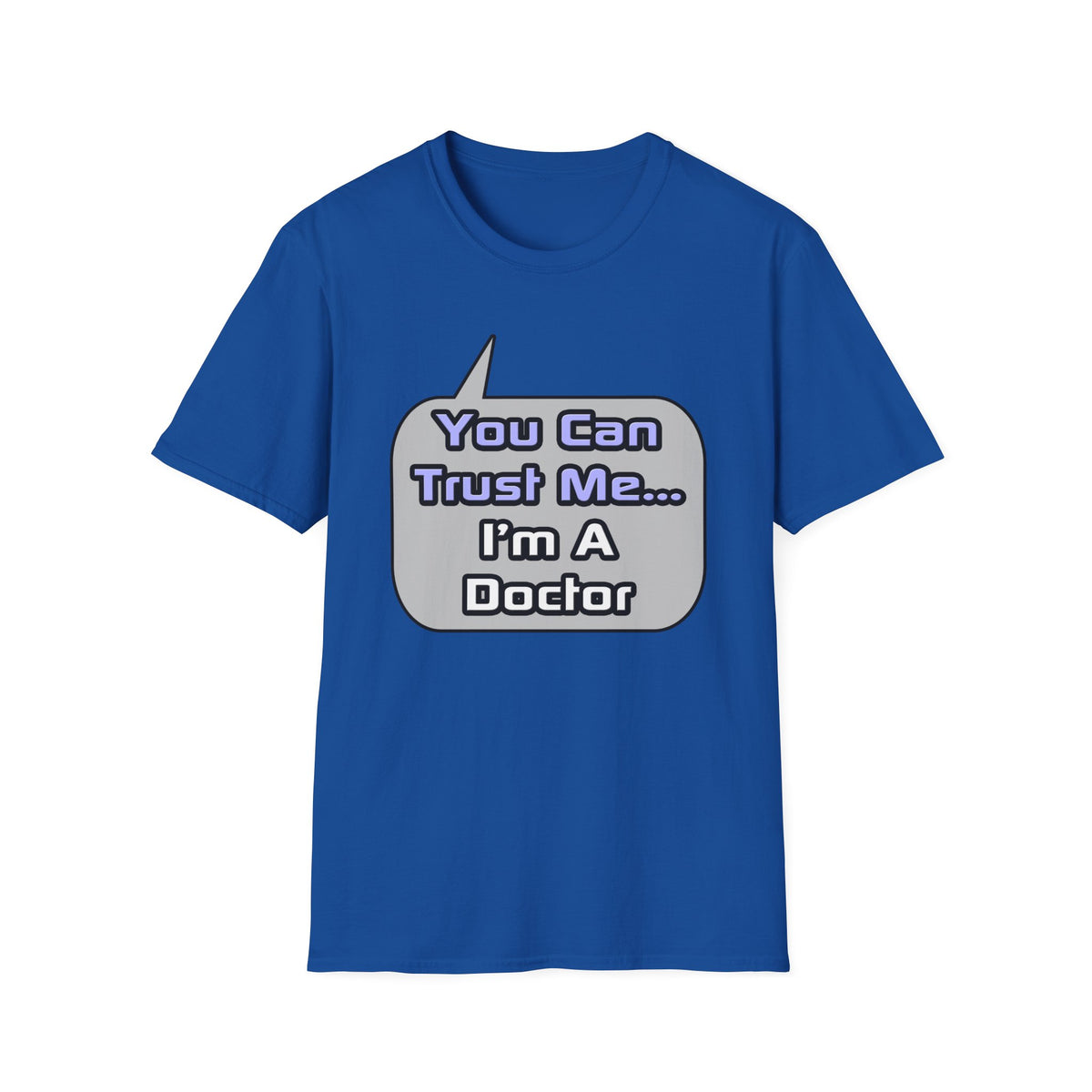 Trust Me .. I'm a Doctor - Unisex Softstyle T-Shirt
