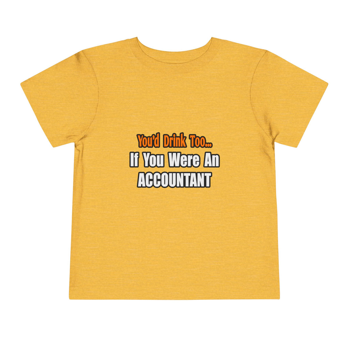 You'd Drink Too...Accountant - Toddler Short Sleeve Tee