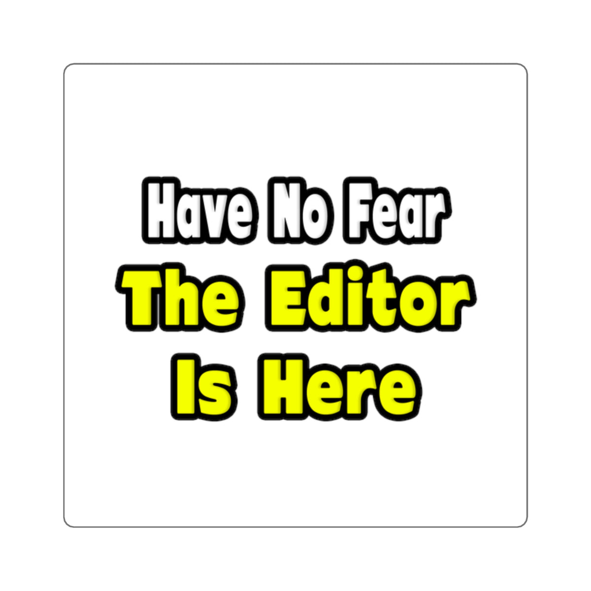 No Fear, The Editor Is Here - Square Stickers