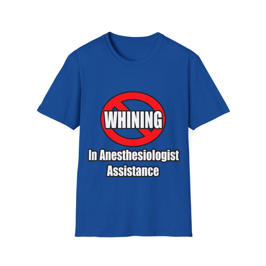 No Whining In Anesthesiologist Assistance - Unisex Softstyle T-Shirt