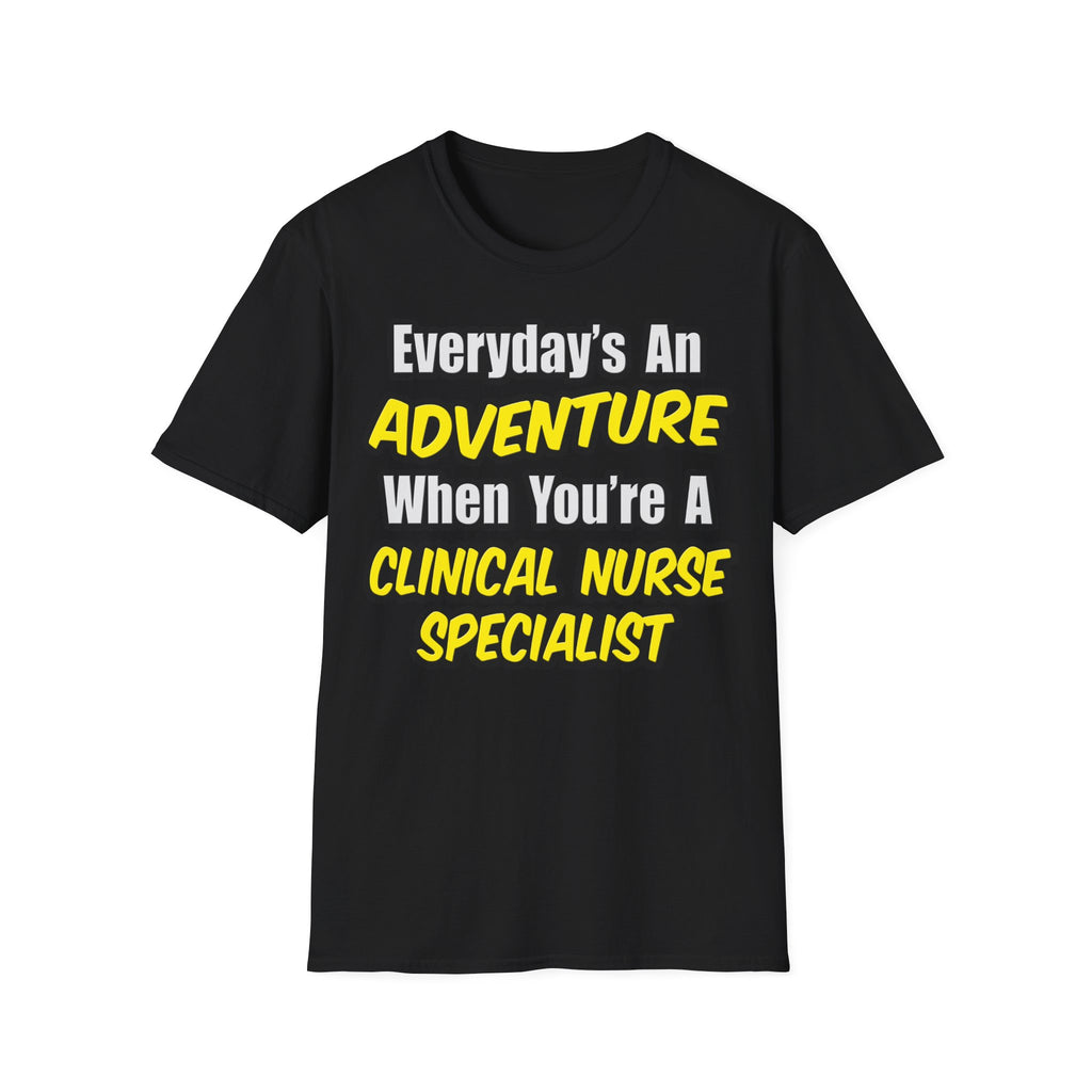 Everyday's An Adventure .. Clinical Nurse Specialist - Unisex Softstyle T-Shirt