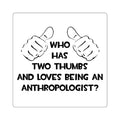 Two Thumbs and Loves Being an Anthropologist - Square Stickers