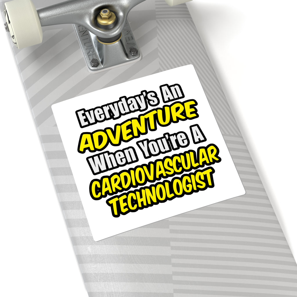 Everyday's An Adventure .. Cardiovascular Tech - Square Stickers