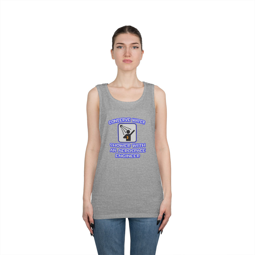 Conserve Water .. Shower With Aerospace Engineer - Unisex Heavy Cotton Tank Top