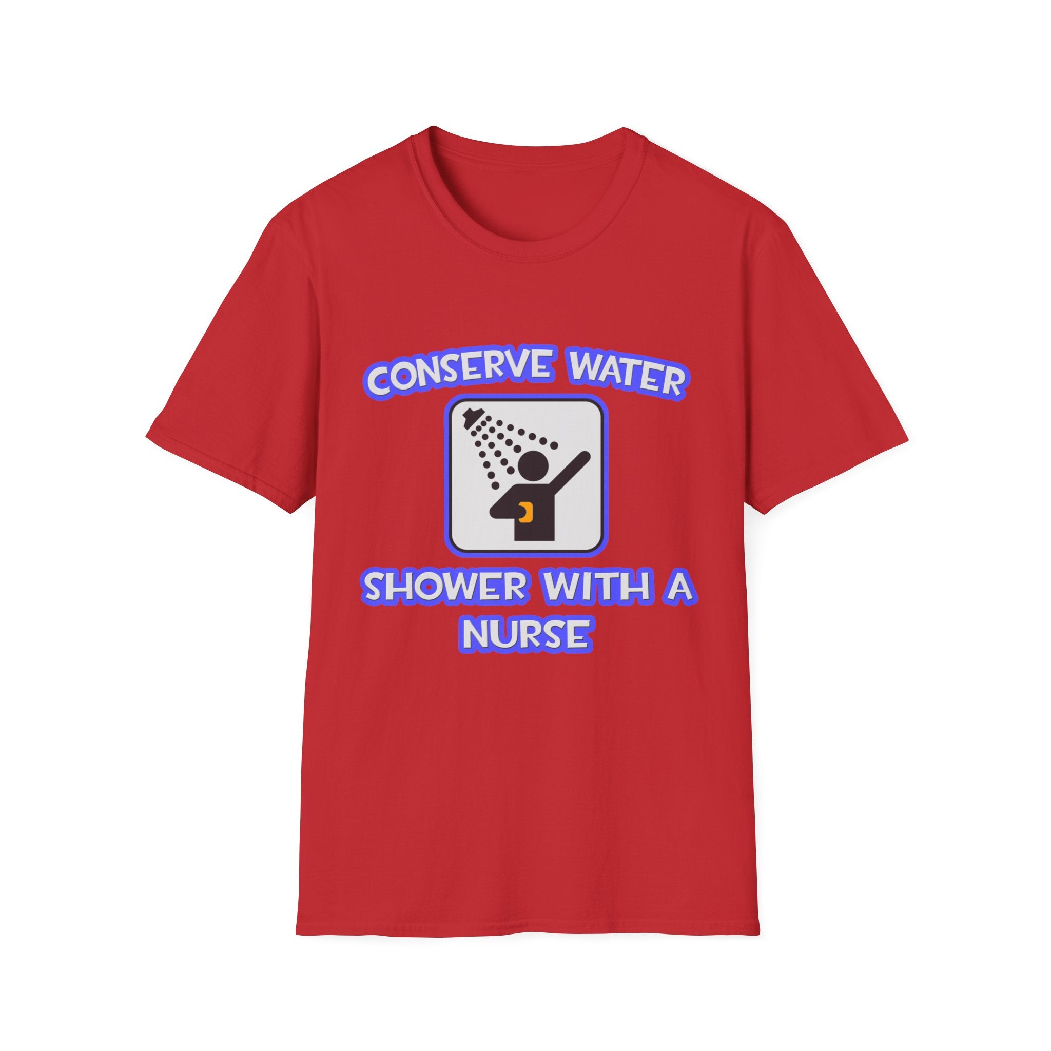 Conserve Water .. Shower With a Nurse - Unisex Softstyle T-Shirt