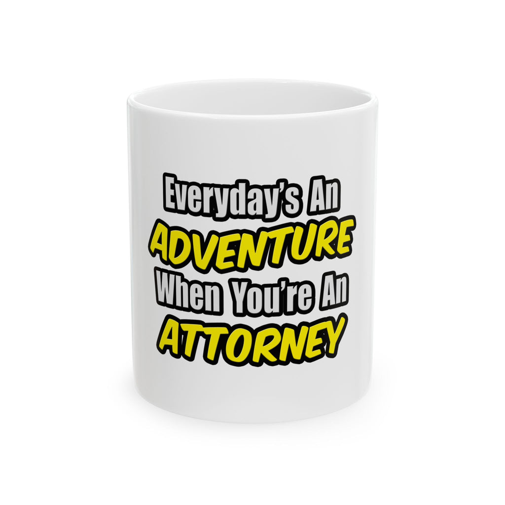 Everyday's An Adventure...Attorney - Ceramic Mug, (11oz, 15oz)