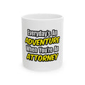 Everyday's An Adventure...Attorney - Ceramic Mug, (11oz, 15oz)