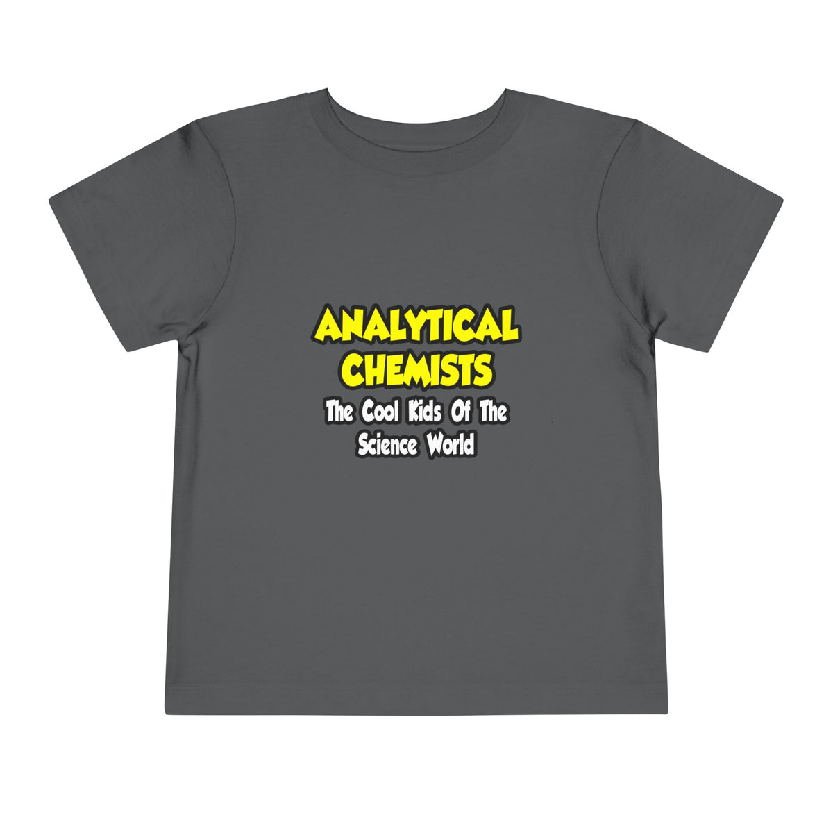 Analytical Chemists...Cool Kids Science World - Toddler Short Sleeve Tee
