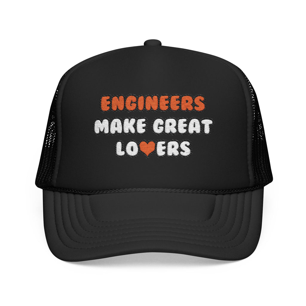 Engineers Make Great Lovers - Foam Trucker Hat
