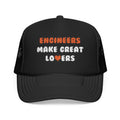 Engineers Make Great Lovers - Foam Trucker Hat