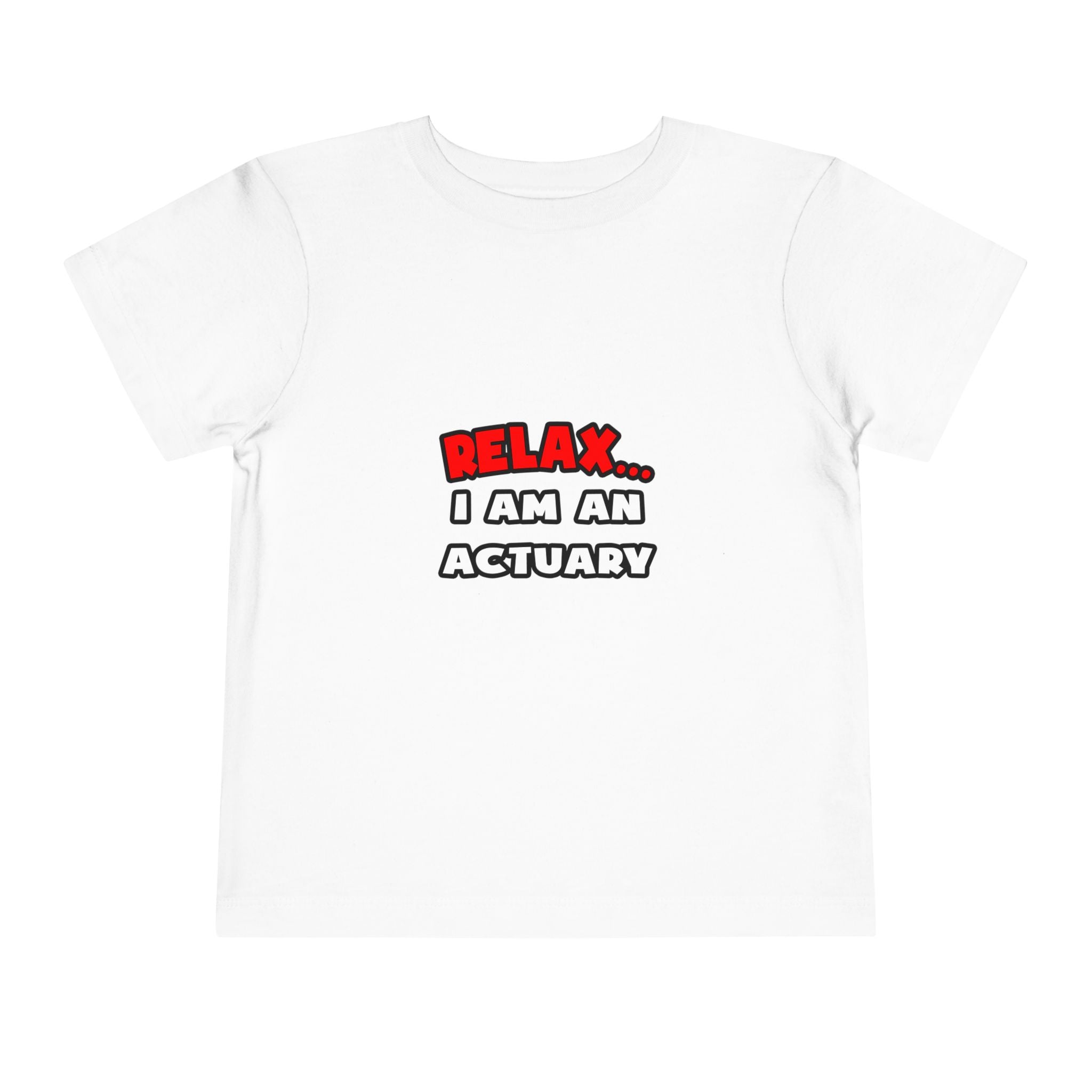 Relax ... I Am An Actuary - Toddler Short Sleeve Tee