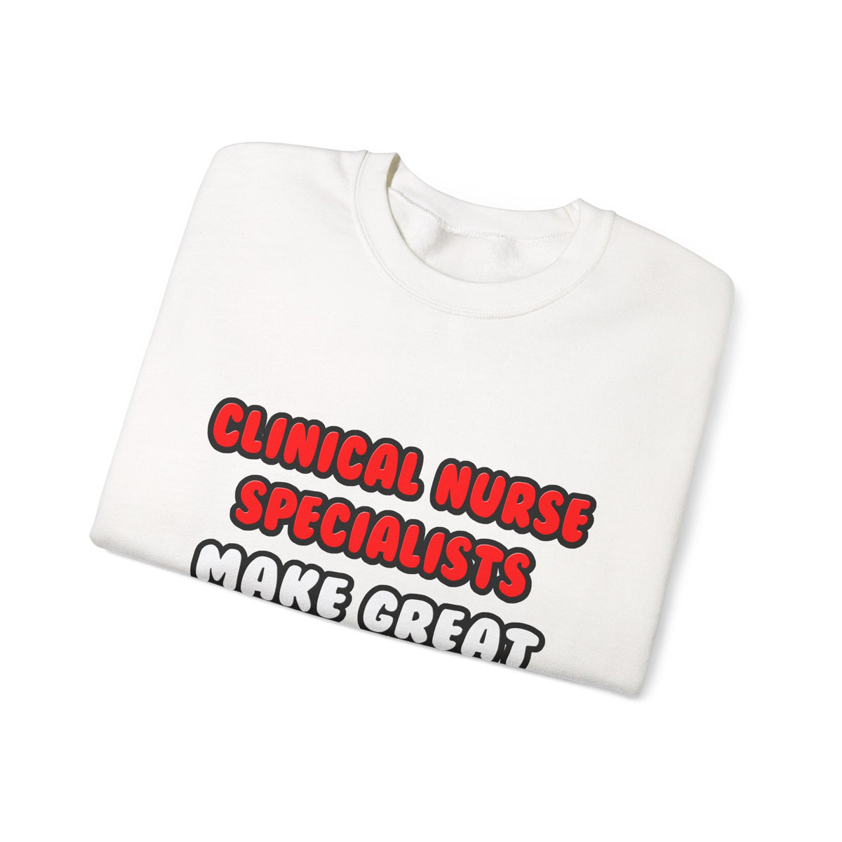 Clinical Nurse Specialists Make Great Lovers - Unisex Heavy Blend™ Crewneck Sweatshirt