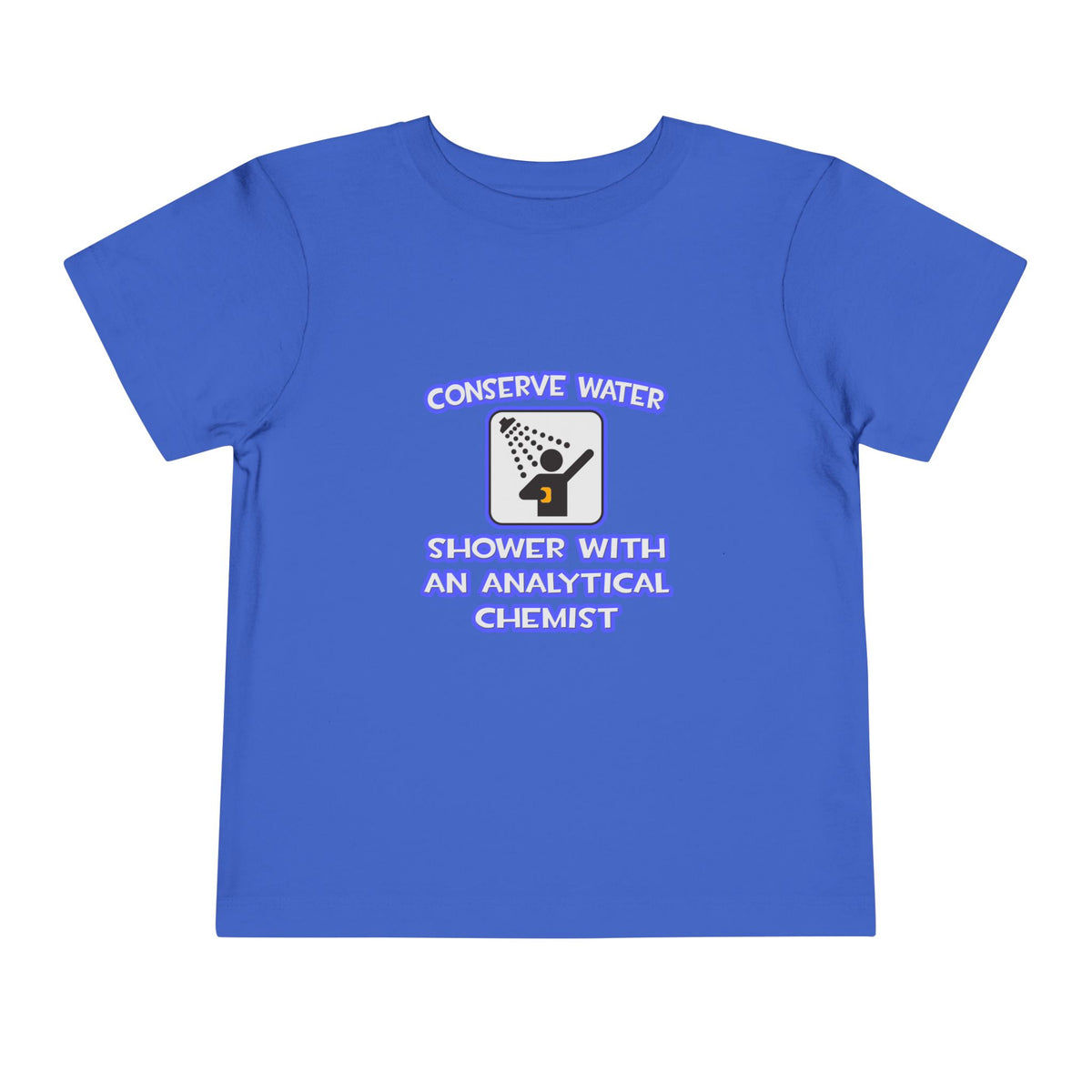 Conserve Water .. Shower With Analytical Chemist - Toddler Short Sleeve Tee