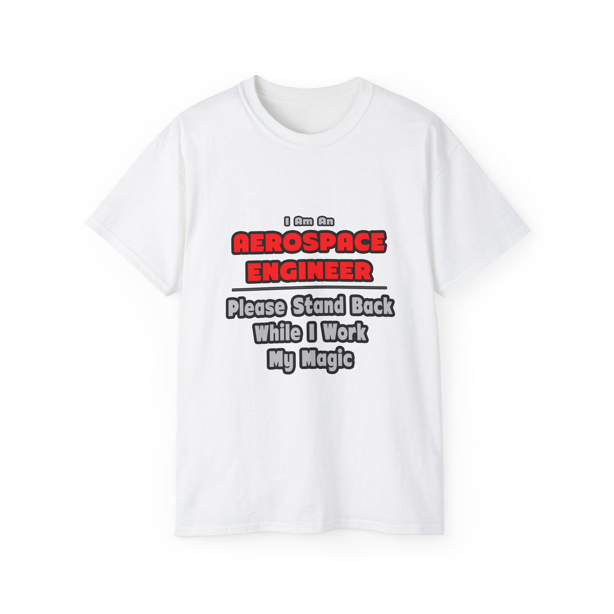 Aerospace Engineer...Work My Magic - Unisex Ultra Cotton Tee