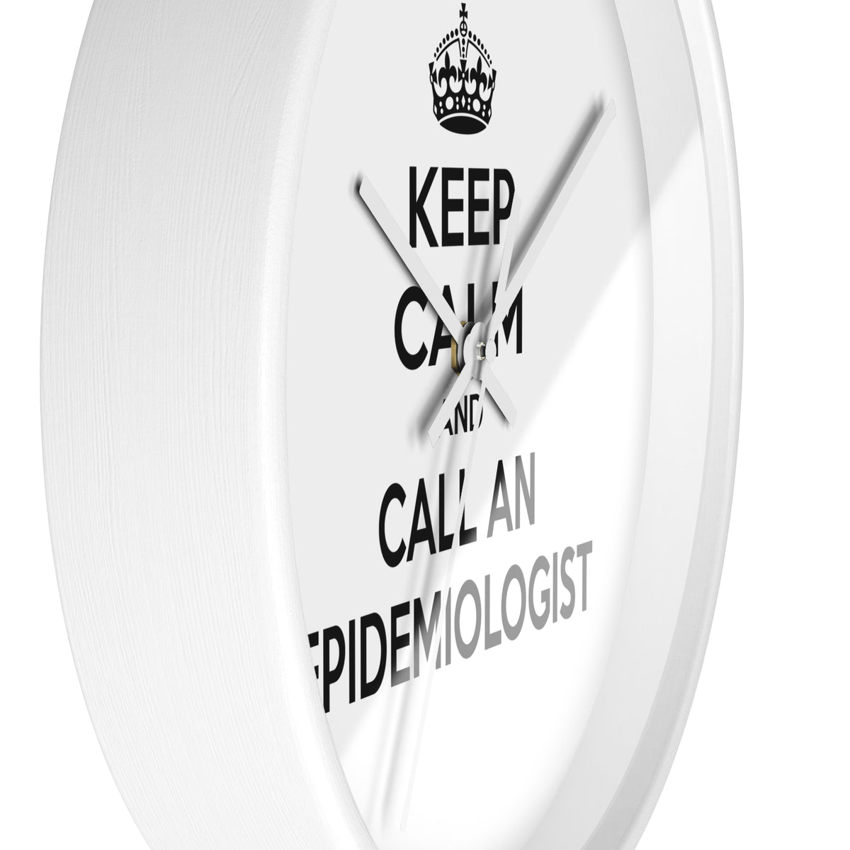 Keep Calm and Call an Epidemiologist - Wall Clock