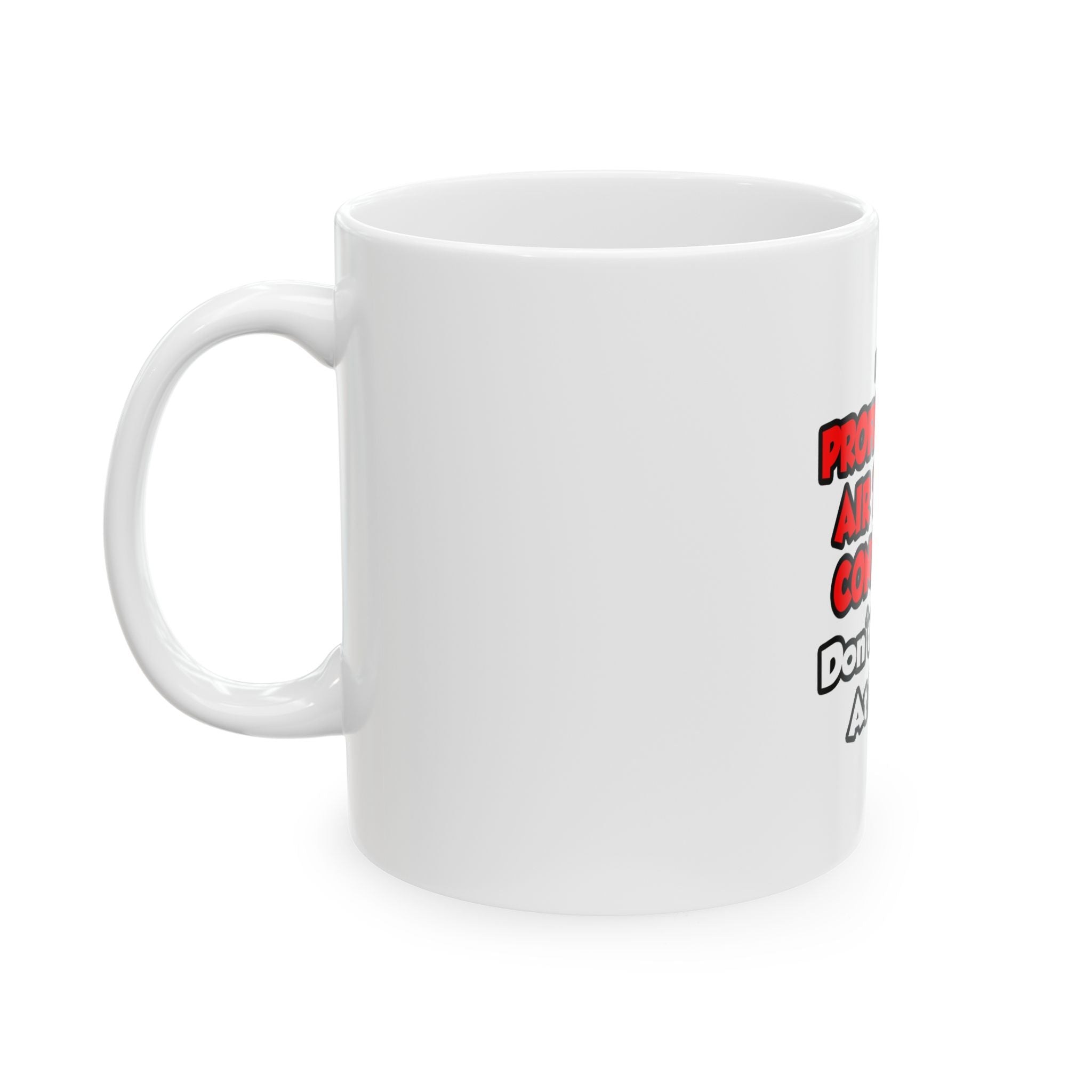 Professional Air Traffic Controller ... Don't Try - Ceramic Mug, (11oz, 15oz)