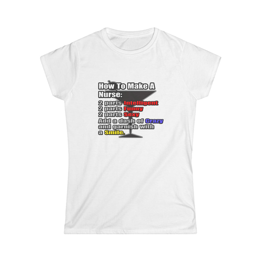 How To Make a Nurse - Women's Softstyle Tee