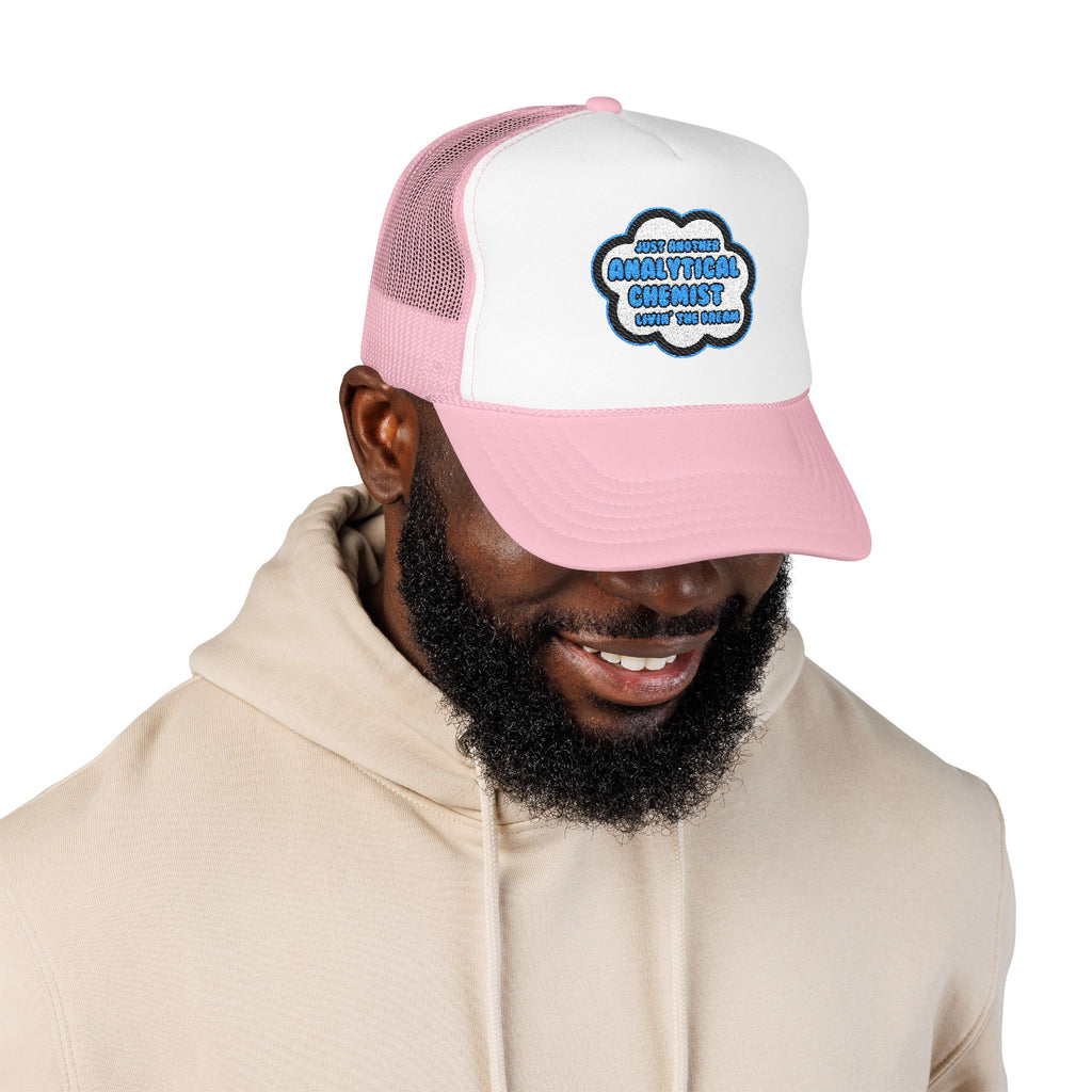 Analytical Chemist .. Livin' The Dream - Foam Trucker Hat
