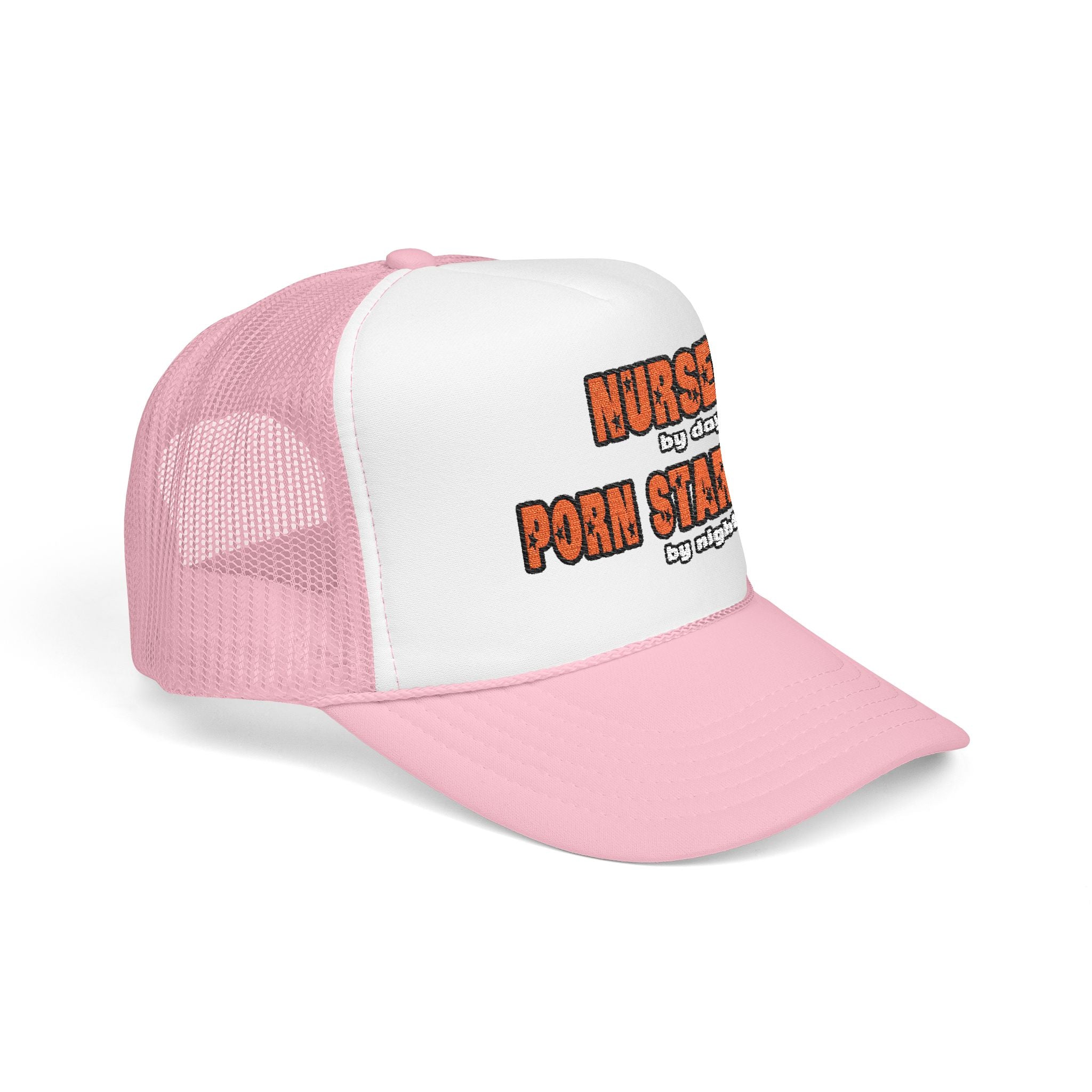 Nurse By Day...Porn Star By Night - Foam Trucker Hat