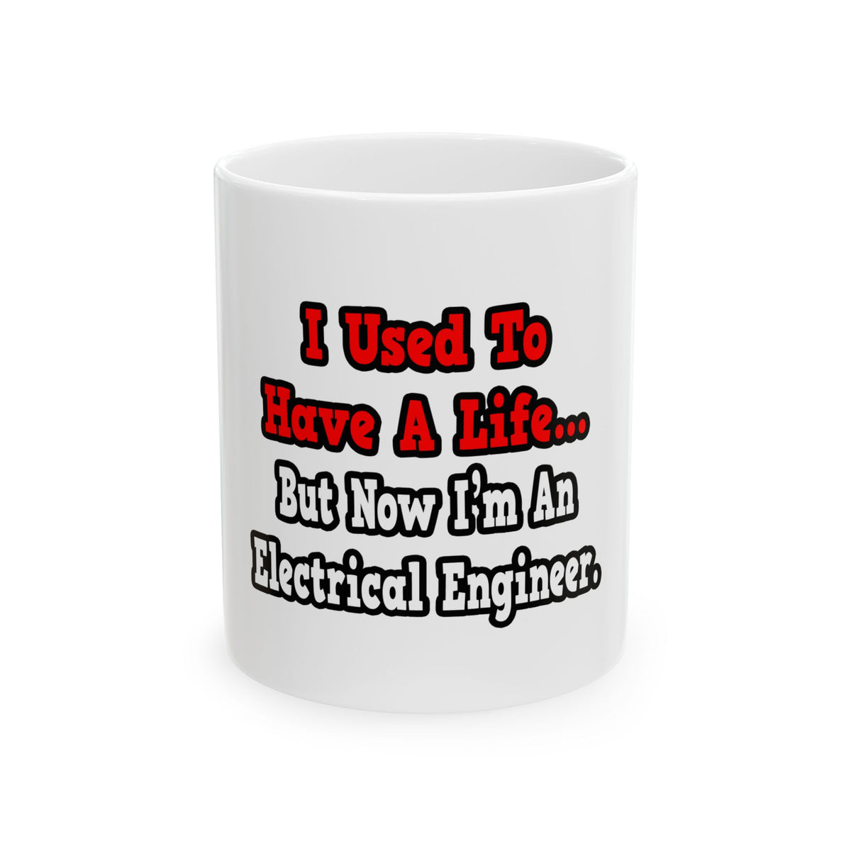 I Used to Have a Life...Electrical Engineer - Ceramic Mug, (11oz, 15oz)