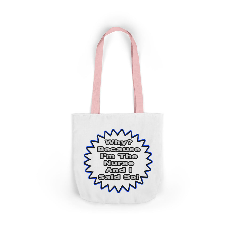 Nurse...Because I Said So - Canvas Tote Bag, 5-Color Straps