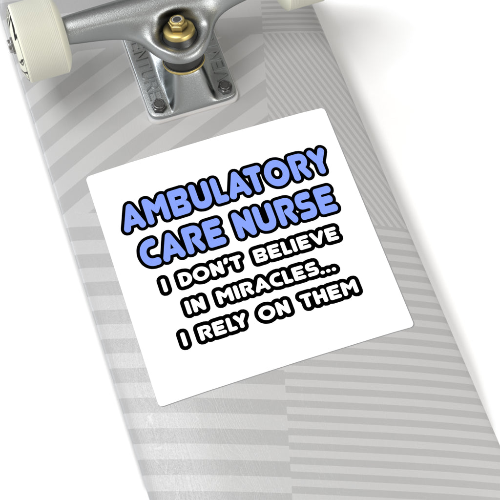 Miracles and Ambulatory Care Nurses - Square Stickers