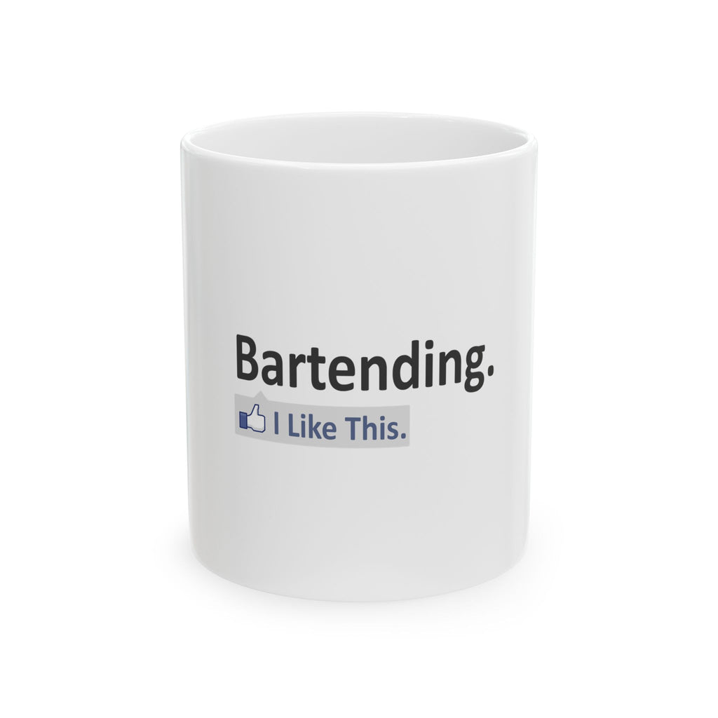 Bartending...I Like This - Ceramic Mug, (11oz, 15oz)