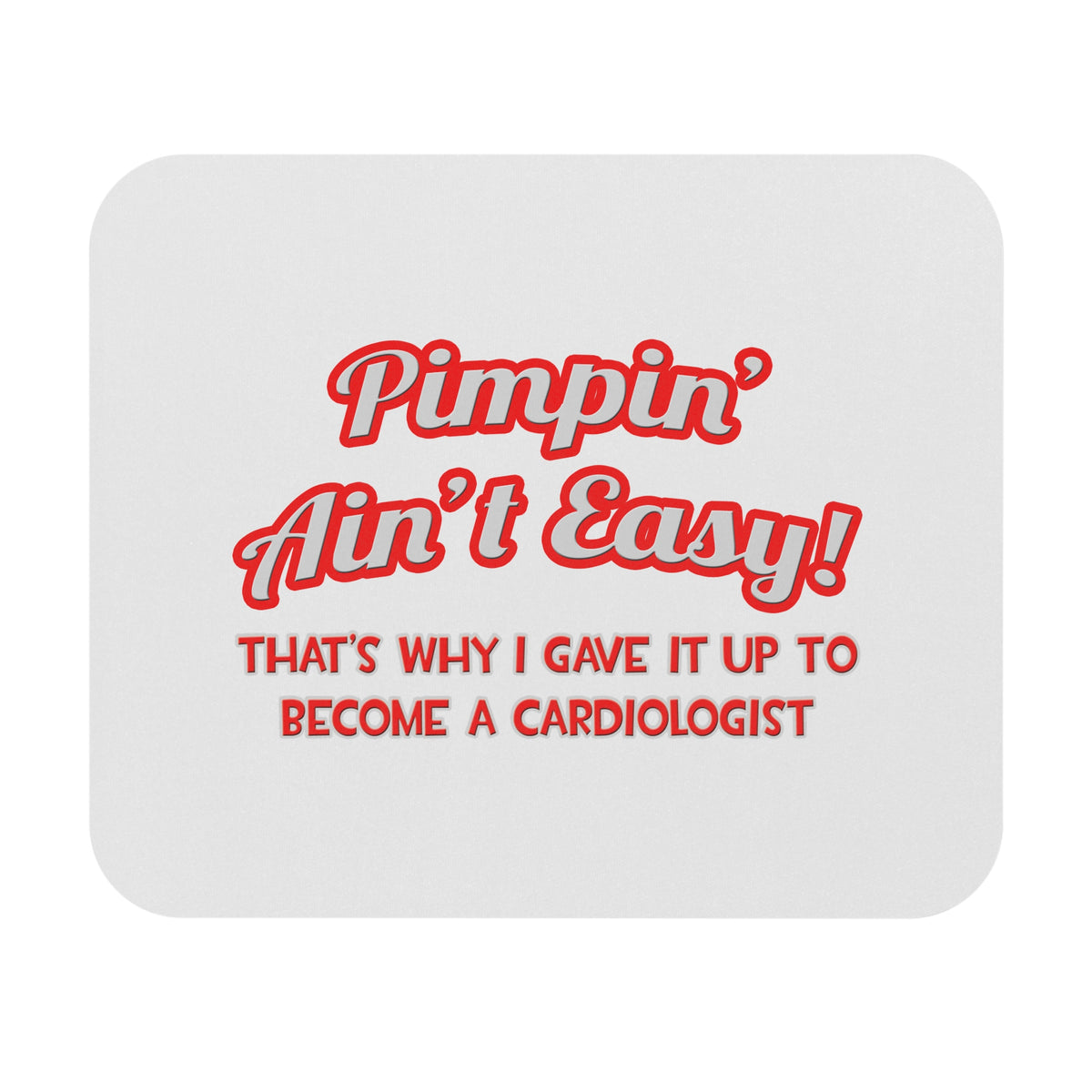 Pimpin' Ain't Easy .. Cardiologist - Mouse Pad (Rectangle)