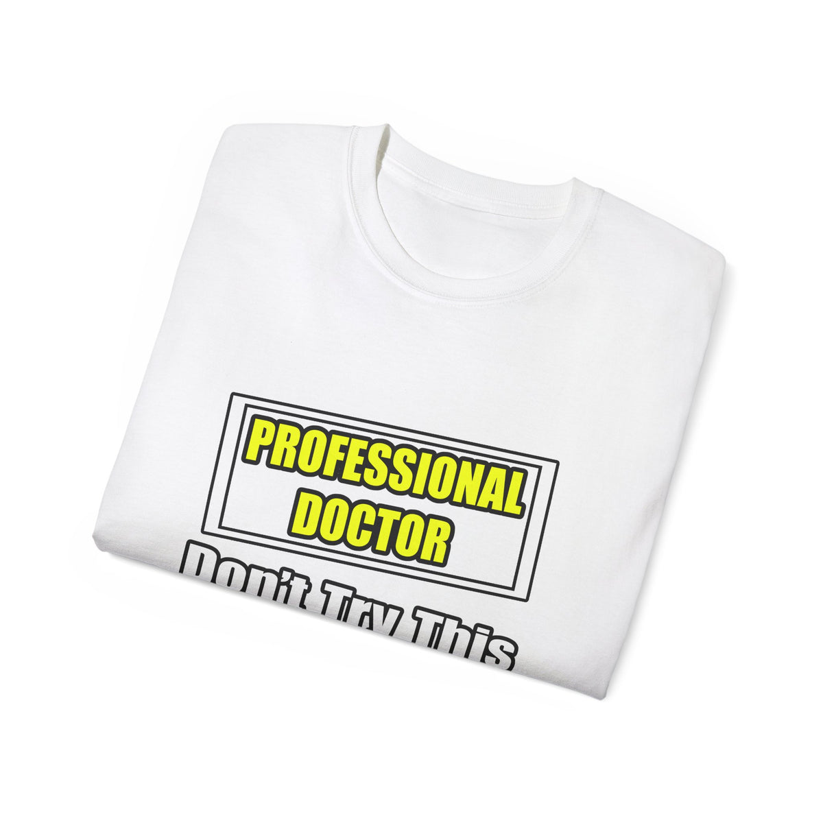 Professional Doctor...Don't Try This At Home - Unisex Ultra Cotton Tee
