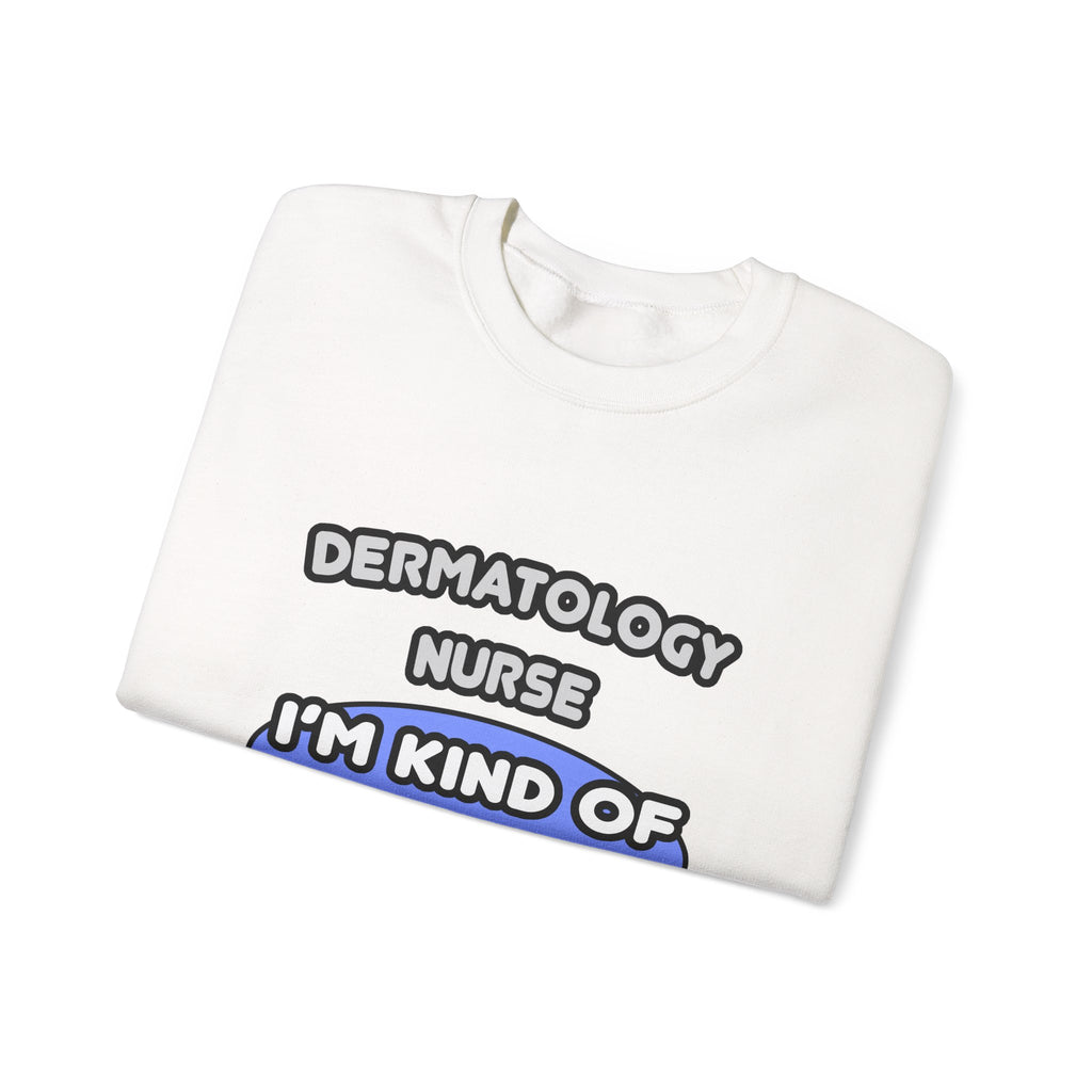 Dermatology Nurse ... I'm Kind of a Big Deal - Unisex Heavy Blend™ Crewneck Sweatshirt