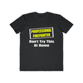 Professional Firefighter...Don't Try At Home - Men's Lightweight Fashion Tee