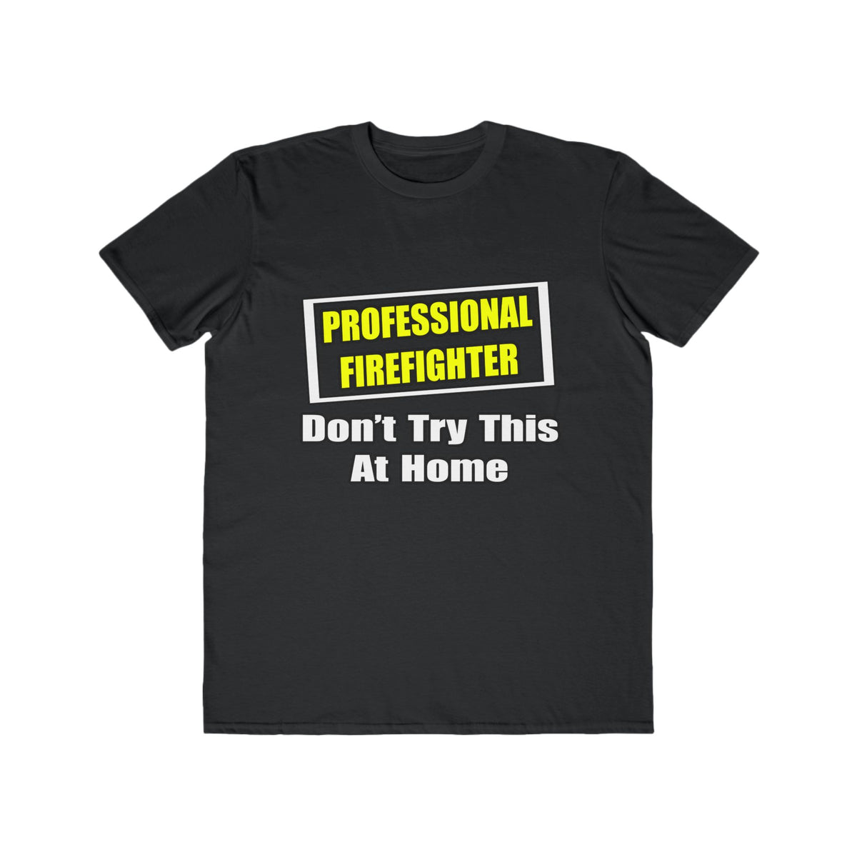 Professional Firefighter...Don't Try At Home - Men's Lightweight Fashion Tee