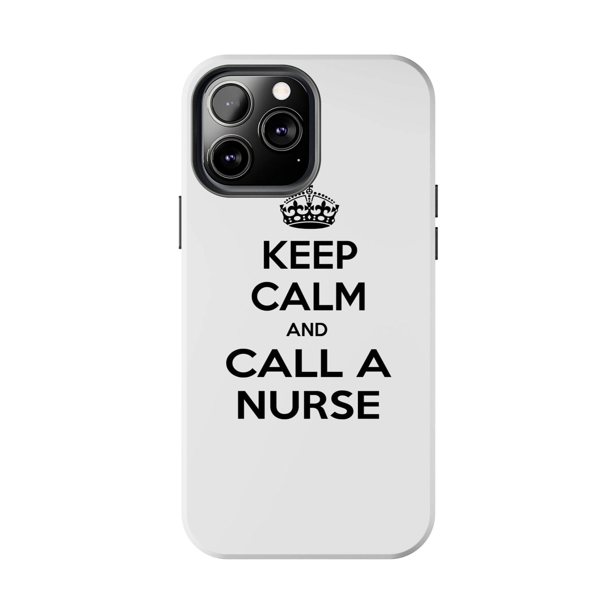 Keep Calm and Call a Nurse - Tough Phone Cases