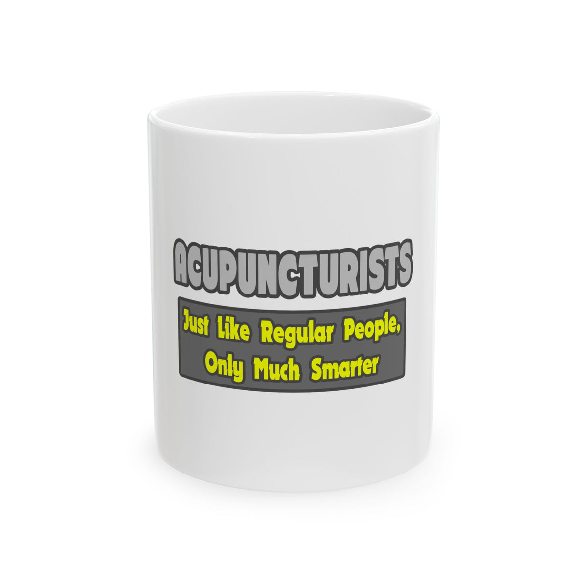Acupuncturists .. Smarter - Ceramic Mug, (11oz, 15oz)