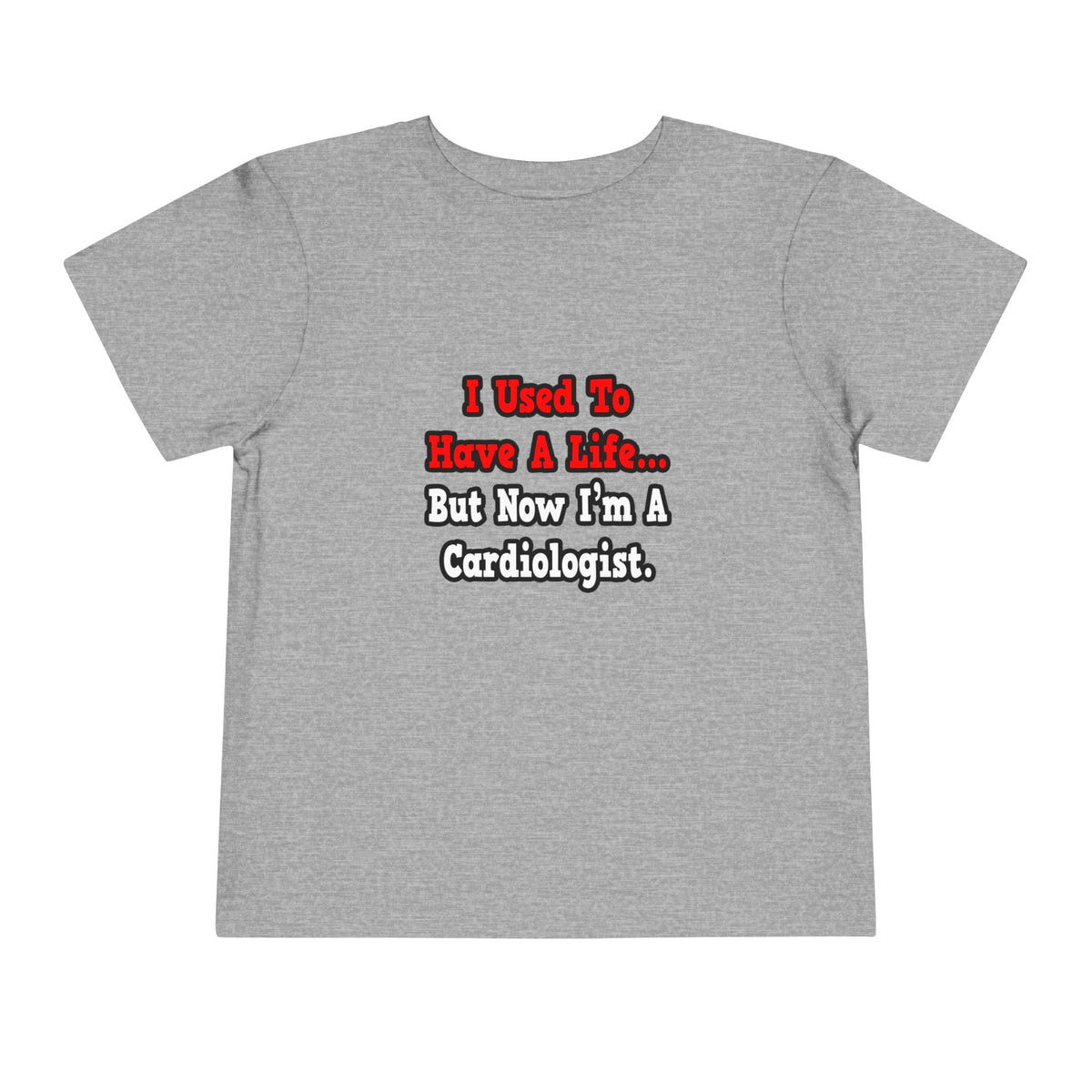 I Used to Have a Life...Cardiologist - Toddler Short Sleeve Tee