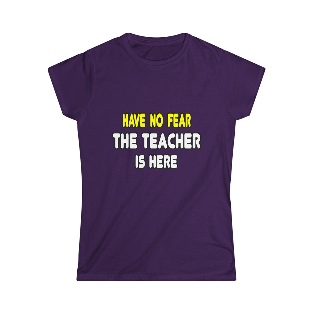 Have No Fear, The Teacher Is Here - Women's Softstyle Tee