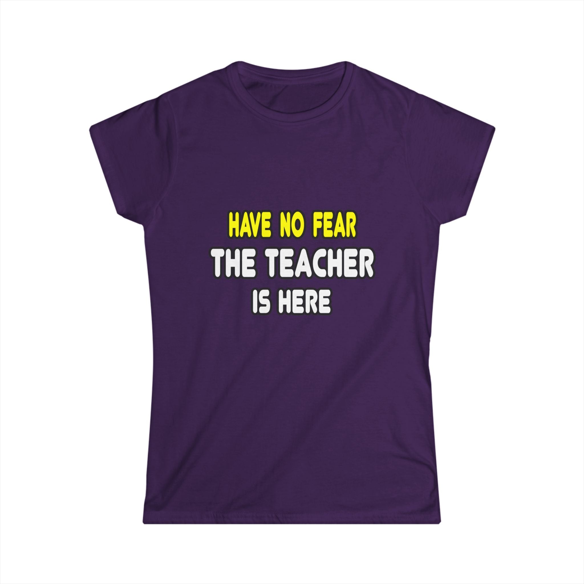 Have No Fear, The Teacher Is Here - Women's Softstyle Tee