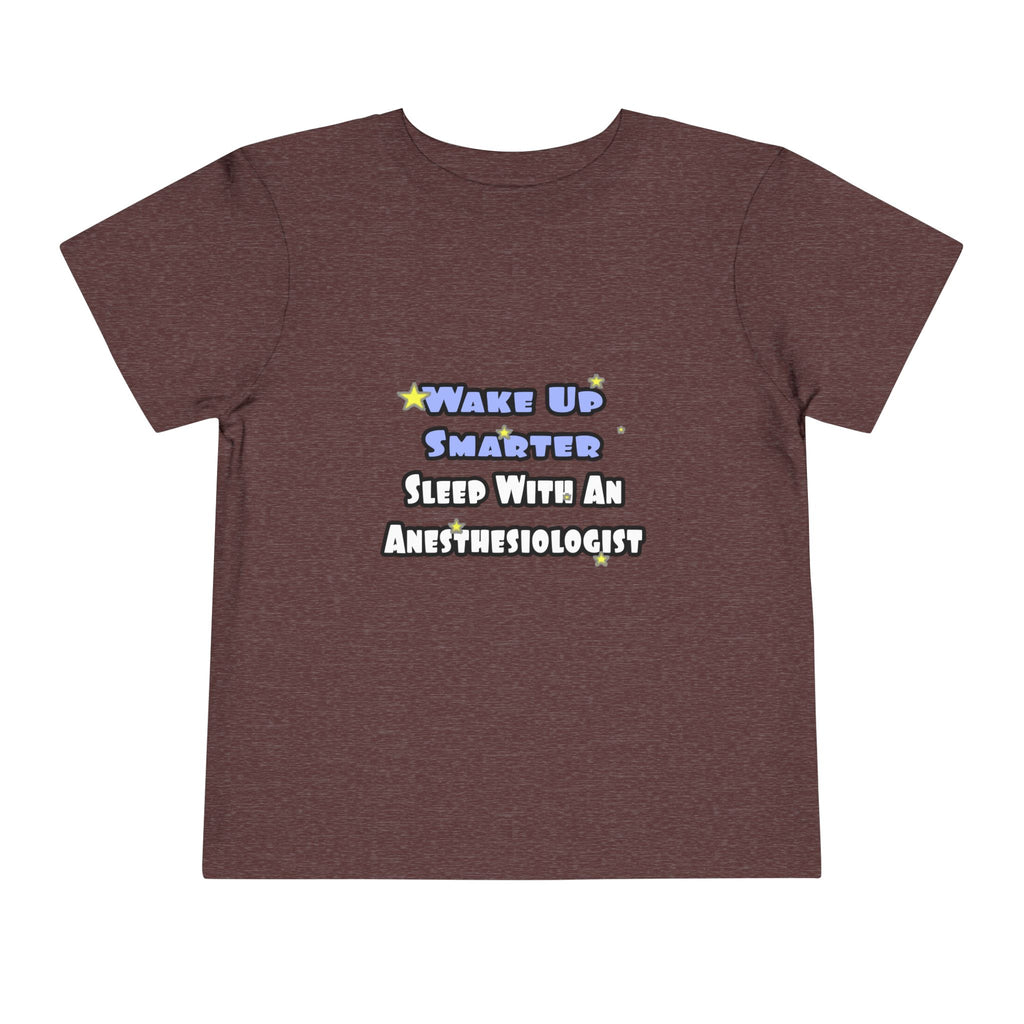 Wake Up Smarter...Sleep With Anesthesiologist - Toddler Short Sleeve Tee