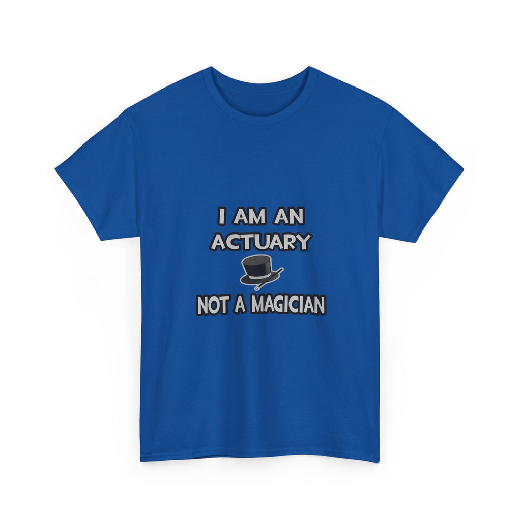 I Am An Actuary... Not A Magician - Unisex Heavy Cotton Tee