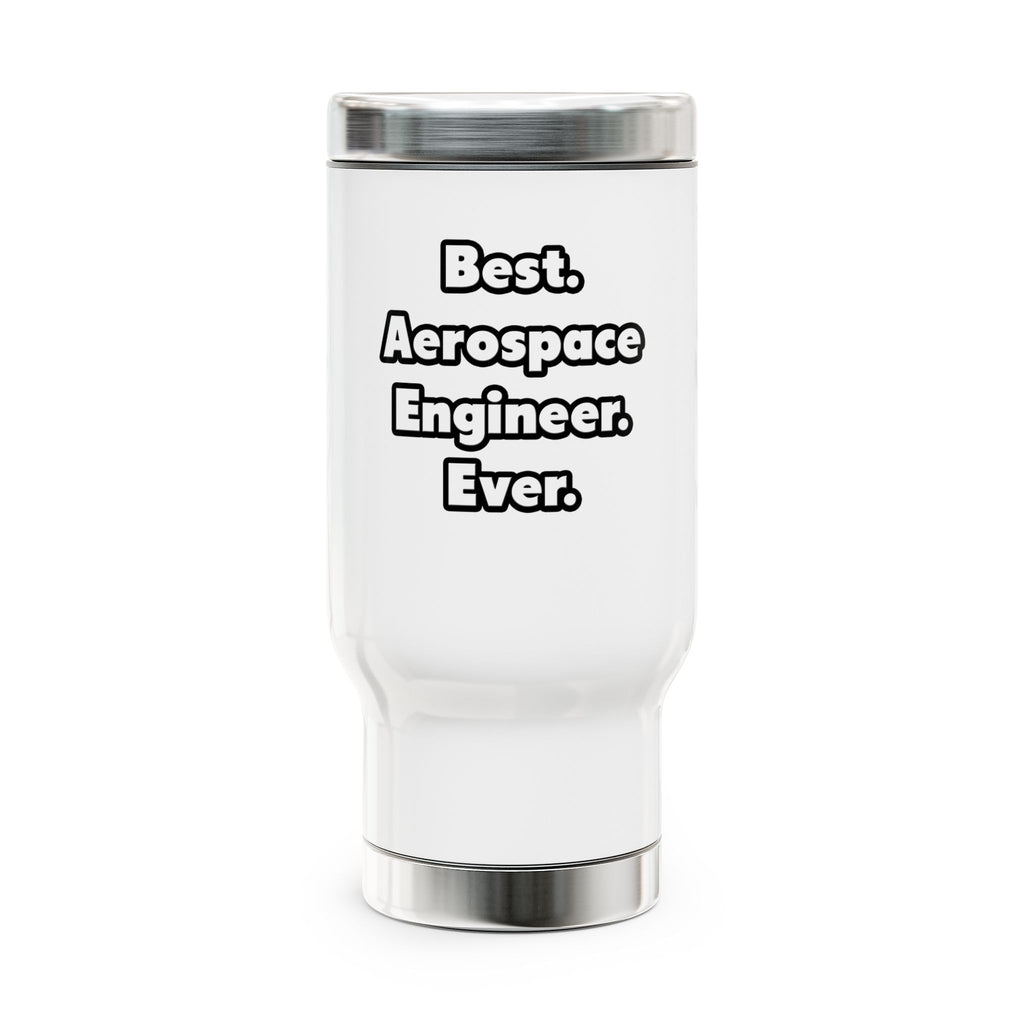 Best. Aerospace Engineer. Ever - Stainless Steel Travel Mug with Handle, 14oz