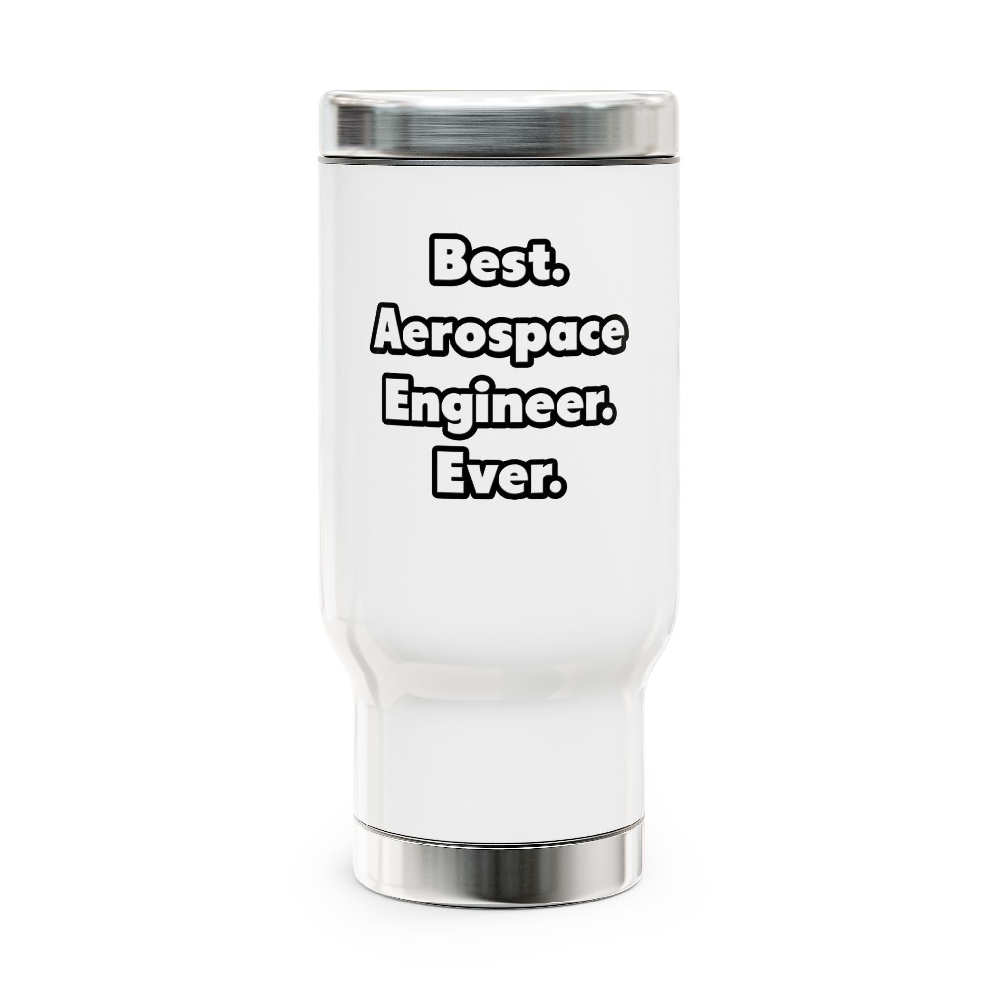 Best. Aerospace Engineer. Ever - Stainless Steel Travel Mug with Handle, 14oz