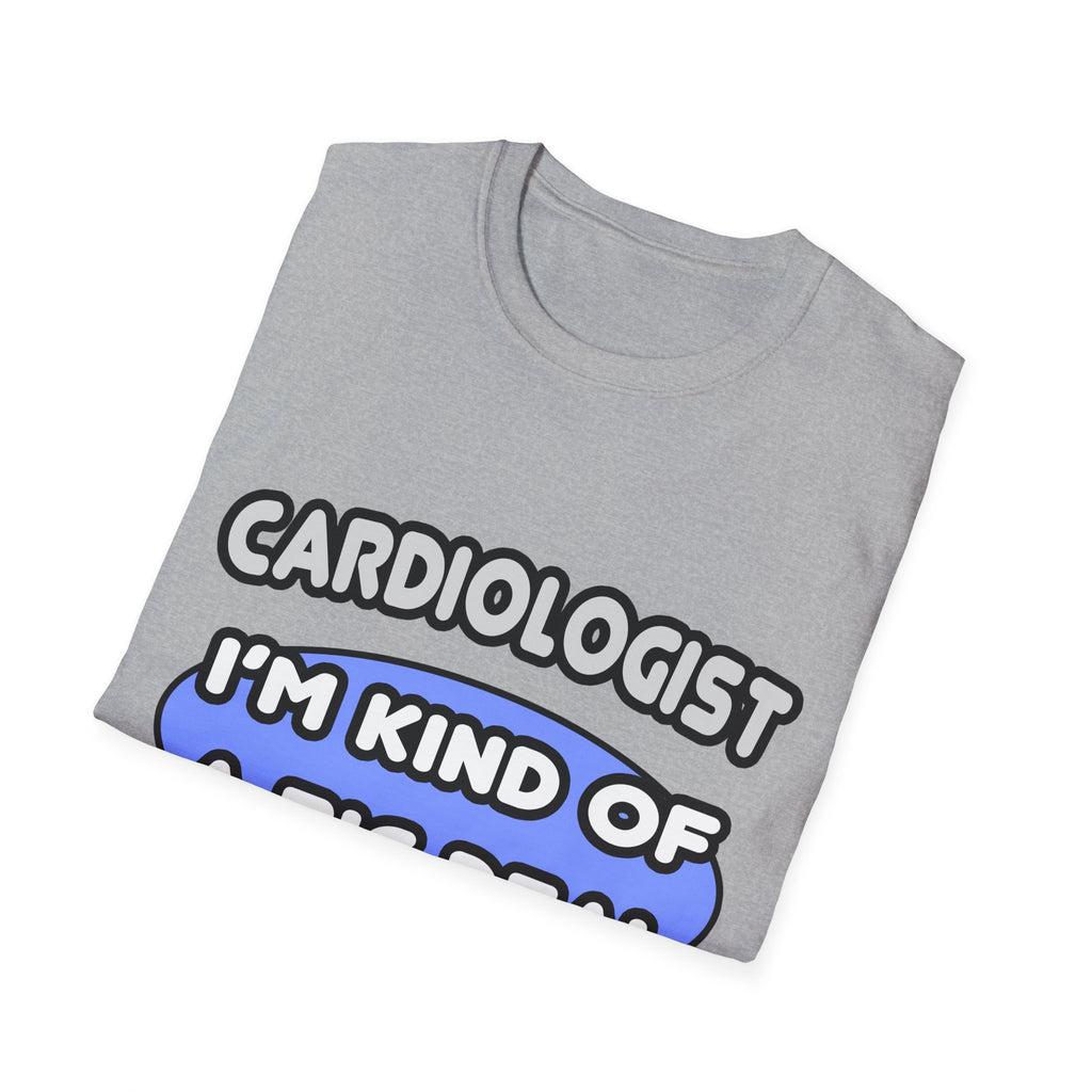 Cardiologist...Kind of a Big Deal - Unisex Softstyle T-Shirt
