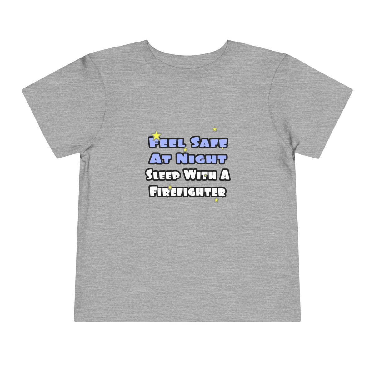 Feel Safe At Night...Sleep With a Firefighter - Toddler Short Sleeve Tee
