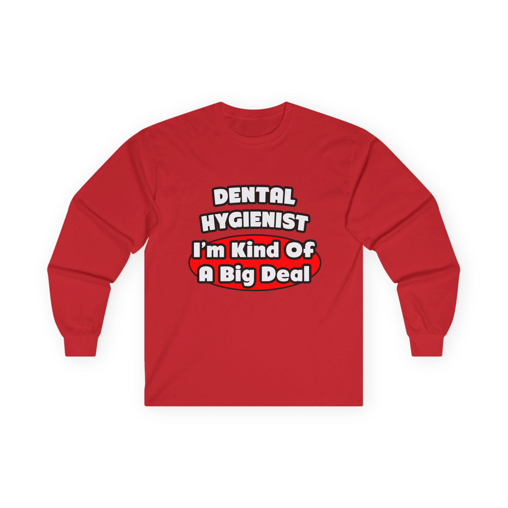 Dental Hygienist...Big Deal - Unisex Ultra Cotton Long Sleeve Tee