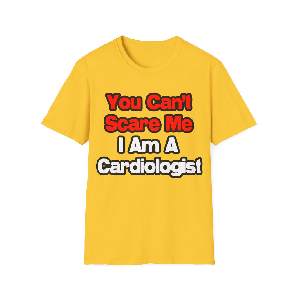 You Can't Scare Me...Cardiologist - Unisex Softstyle T-Shirt