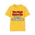 You Can't Scare Me...Cardiologist - Unisex Softstyle T-Shirt