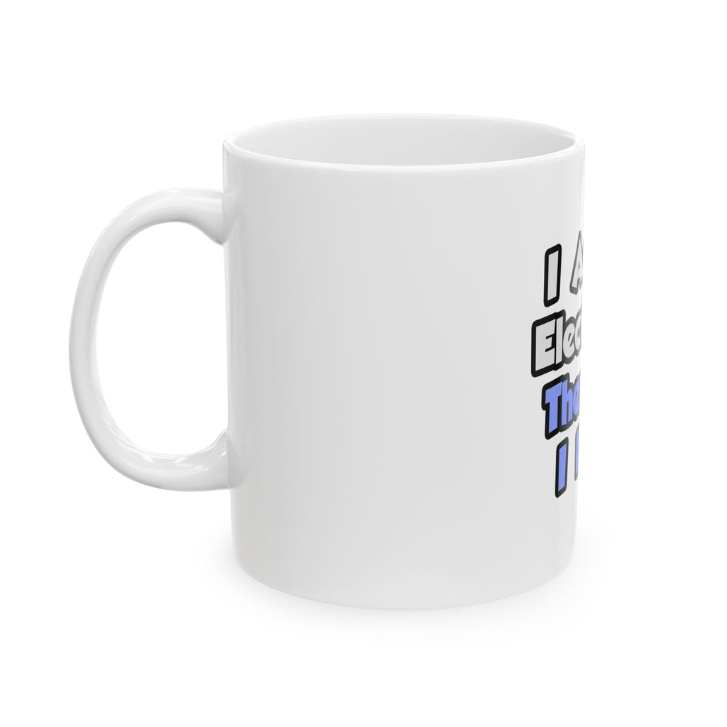 I Am An Electrician, Therefore I Drink - Ceramic Mug, (11oz, 15oz)