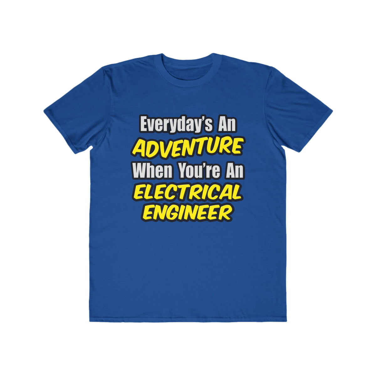 Everyday's An Adventure...Electrical Engineer - Men's Lightweight Fashion Tee