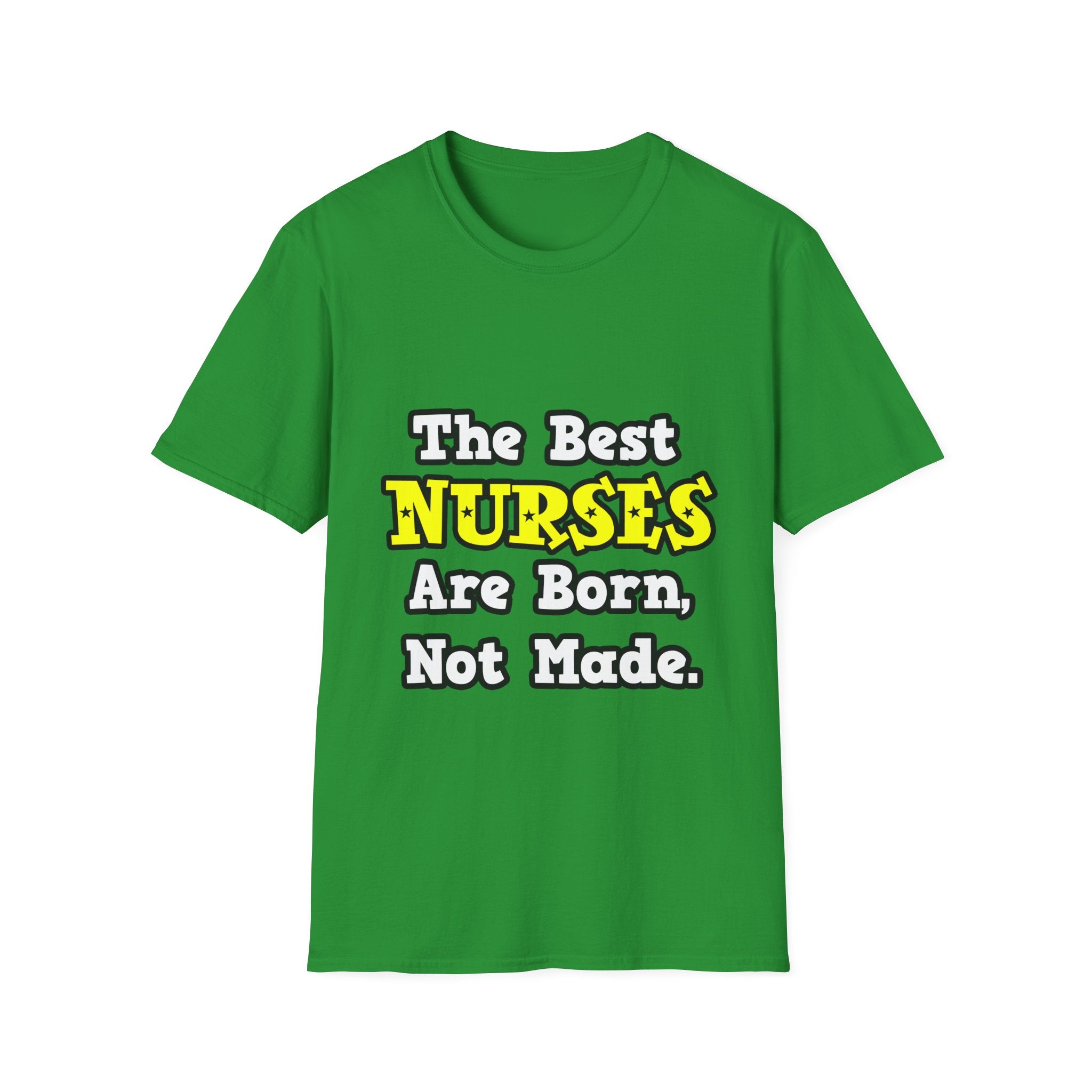 The Best Nurses Are Born, Not Made - Unisex Softstyle T-Shirt